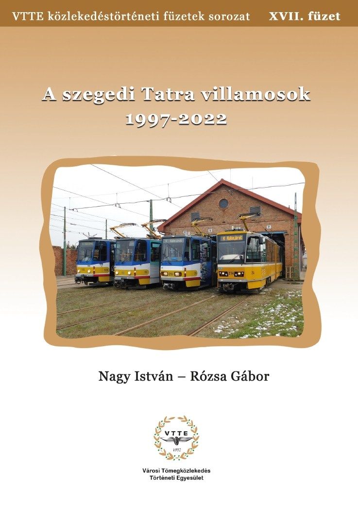 A szegedi Tatra villamosok 1997-2022 - VTTE közlekedéstörténeti füzetek sorozat XVII.
