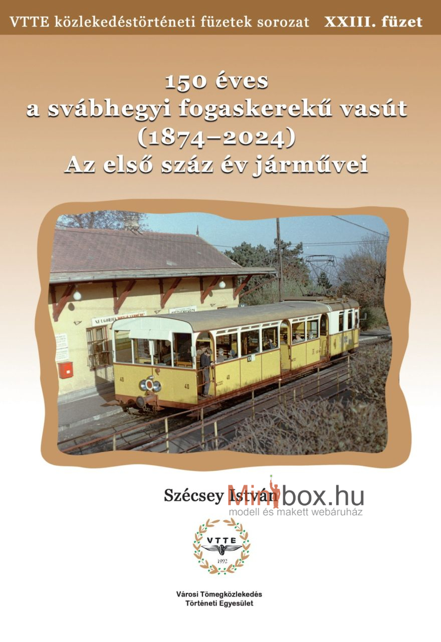 150 éves a svábhegyi fogaskerekű vasút (1874-2024) - Az első száz év járművei - VTTE közlekedéstörténeti füzetek sorozat XXIII.