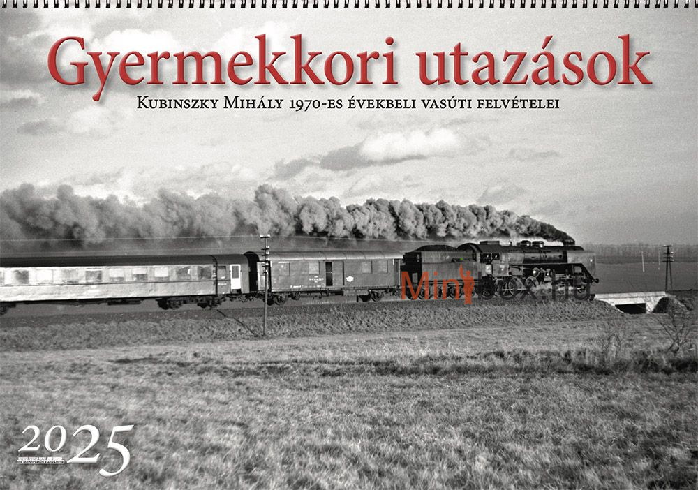 Stil Nuovo 2025-ös vasúti falinaptár - Gyermekkori utazások - Kubinszky Mihály 1970-es évekbeli vasúti felvételei Stil Nuovo 2025-ös vasúti falinaptár - Gyermekkori utazások - Kubinszky Mihály 1970-es évekbeli vasúti felvételei