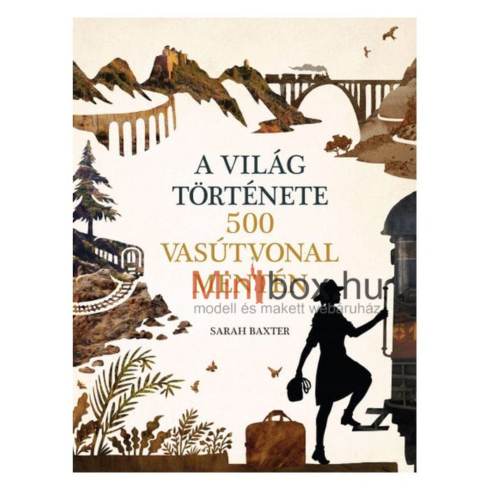 A világ története 500 vasútvonal mentén A világ története 500 vasútvonal mentén