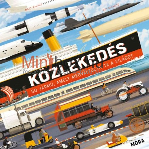 Közlekedés - 50 jármű, amely megváltoztatta a világot Közlekedés - 50 jármű, amely megváltoztatta a világot