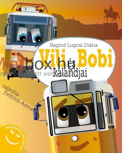 Baginé Lugosi Diána - Vili és Bobi kalandjai - Beszélgetős mesekönyv Baginé Lugosi Diána - Vili és Bobi kalandjai - Beszélgetős mesekönyv