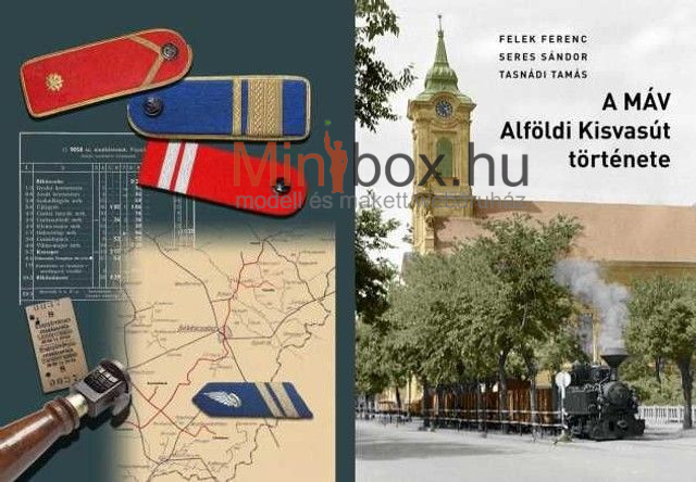 Felek-Seres-Tasnádi - A MÁV Alföldi Kisvasút története Felek-Seres-Tasnádi - A MÁV Alföldi Kisvasút története